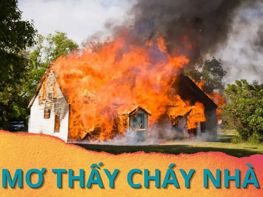 Chiêm bao thấy cháy nhà: Điềm báo và số may mắn bạn cần biết 27 giai ma giac mo thay chay nha