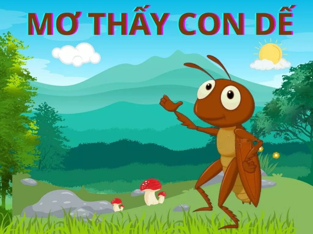 Con dế số mấy? Mơ thấy dế báo điềm gì? 9 mo thay con de