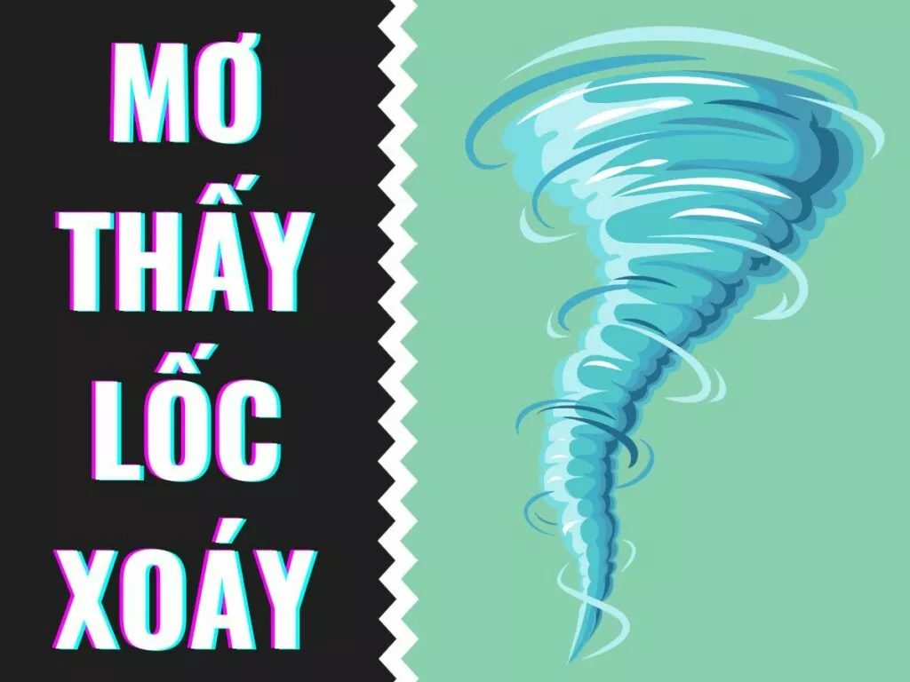 "Lốc Xoáy Trong Mơ: Đánh Đề Con Gì Chính Xác?" 36 mo thay loc xoay