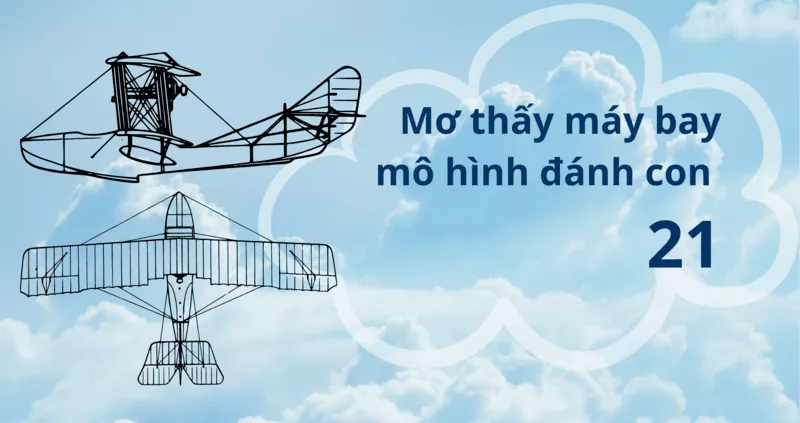 Giải mã giấc mơ thấy máy bay và con số may mắn 6 Mơ thấy máy bay mô hình đánh con 21
