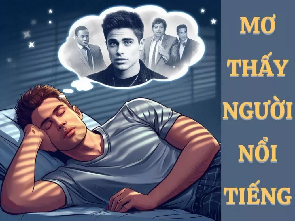 Mơ Thấy Người Nổi Tiếng: Đánh Con Gì Để Trúng? 31 mo thay nguoi noi tieng