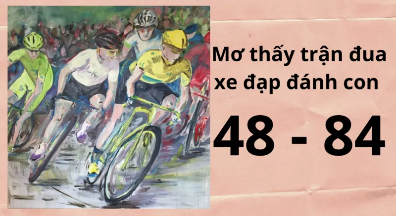 Giải mã giấc mơ thấy xe đạp và con số may mắn 5 Mơ thấy trận đua xe đạp đánh con 48 - 84