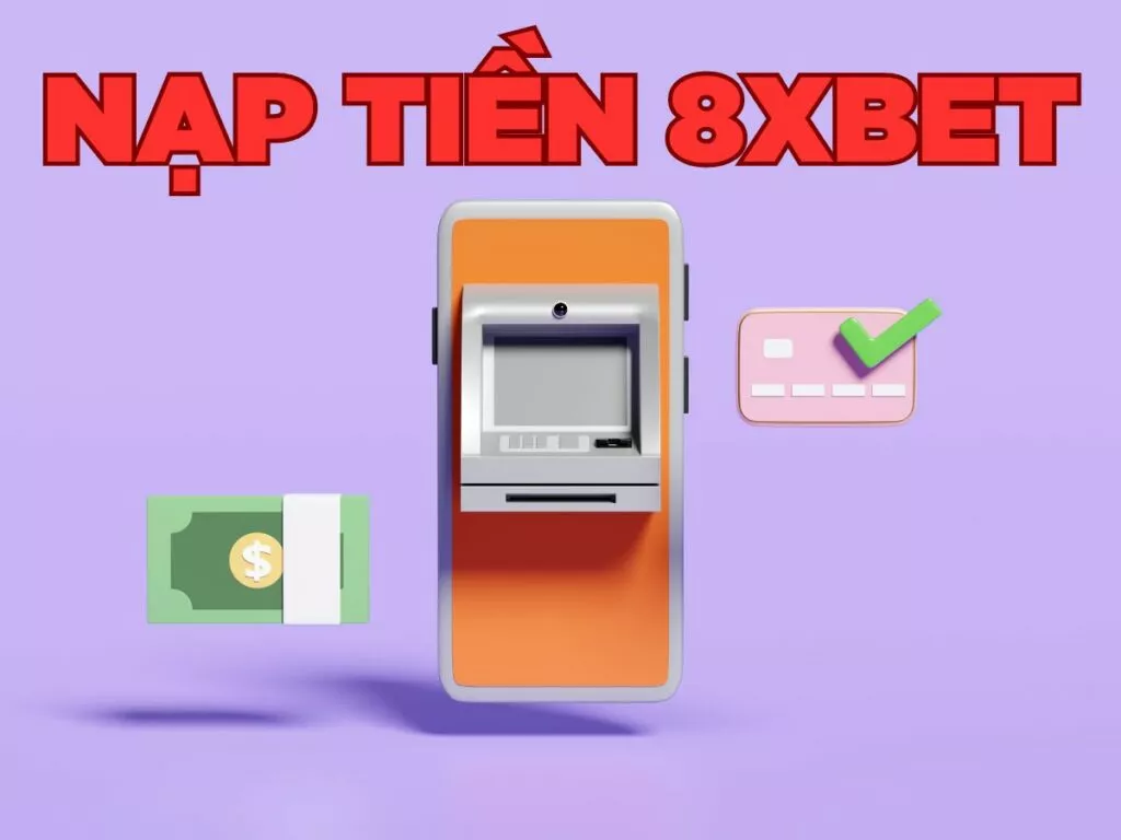Nạp tiền 8xBet an toàn cho người mới: Hướng dẫn nhanh chóng 47 Hướng dẫn nạp tiền 8xBet tiện lợi chỉ 5 phút