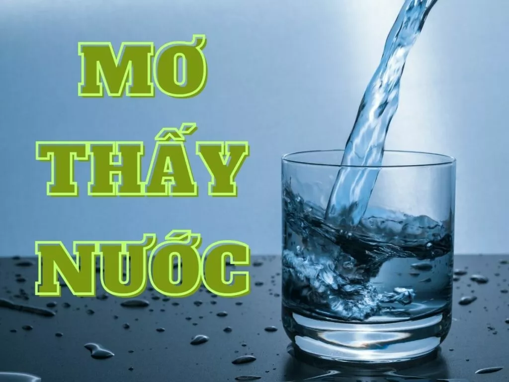 Mơ thấy nước: Đánh con gì để phát tài? 6 Ý nghĩa giấc mơ thấy nước