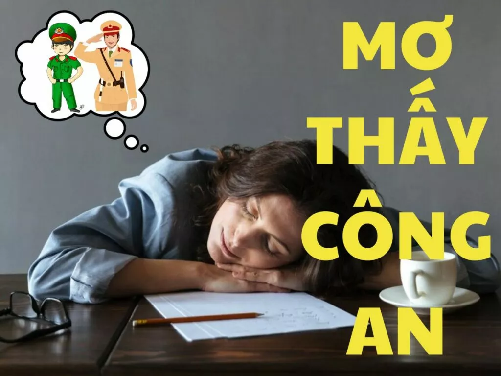 Công An Số Mấy? Mơ Thấy Công An Đánh Số Gì? 1 Giải mã giấc mơ thấy công an