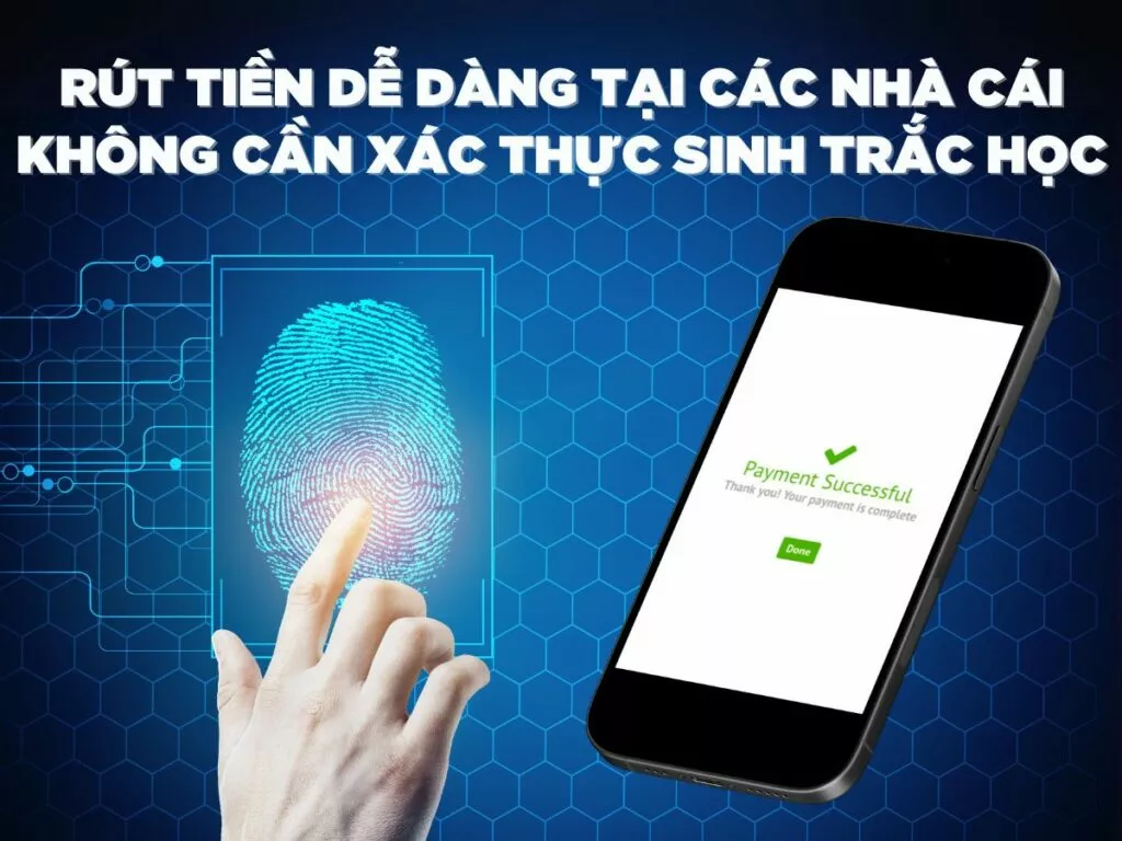 Rút tiền nhanh tại nhà cái lô đề không cần xác minh sinh trắc 16 Rút tiền dễ dàng tại các nhà cái không cần xác thực sinh trắc học