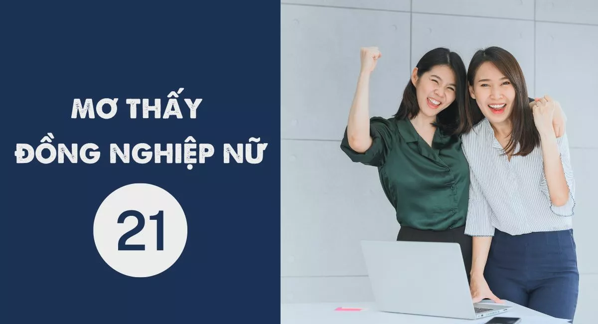 Giải mã giấc mơ thấy đồng nghiệp và con số may mắn đi kèm 6 Mơ thấy đồng nghiệp nữ