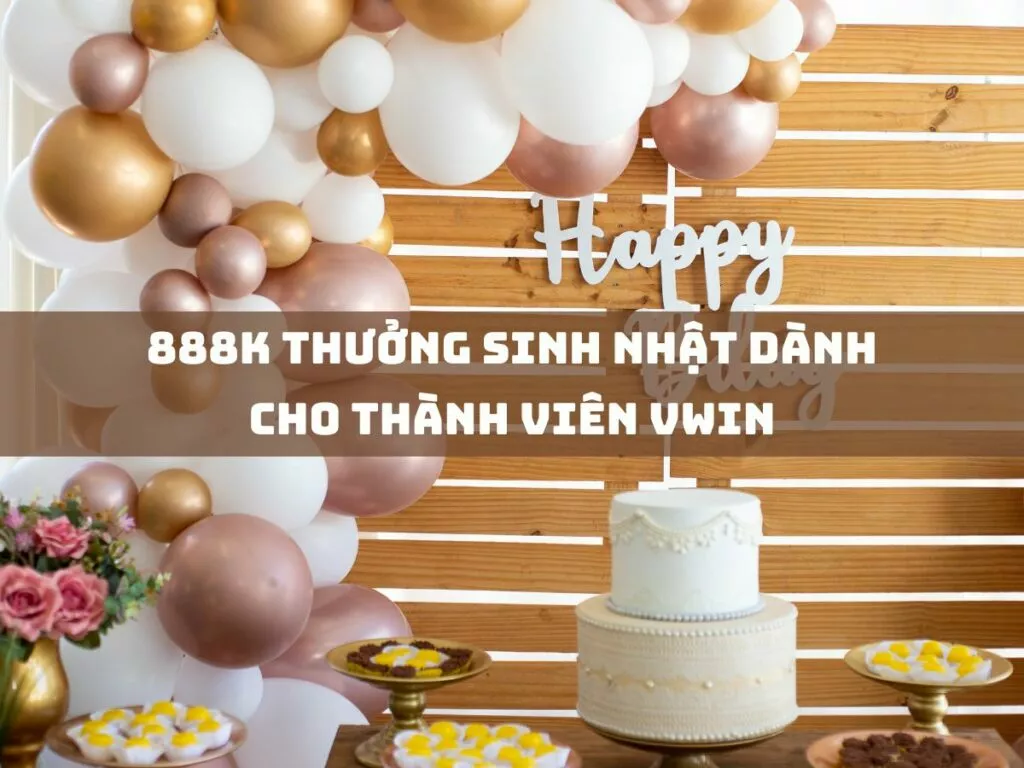888k thuong sinh nhat danh cho thanh vien vwin