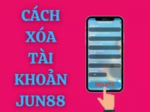 cach xoa tai khoan jun88