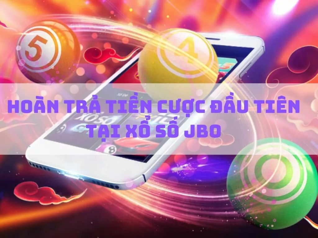 jbo hoan tra tien cuoc tai xo so