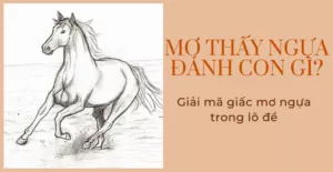 mơ thấy ngựa đánh con gì? giải mã giấc mơ ngựa trong lô đề