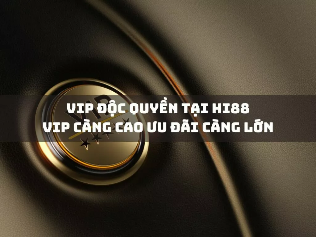 vip doc quyen tai hi88 vip cang cao uu dai cang lon