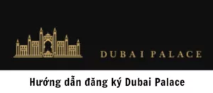 đăng ký dubai palace