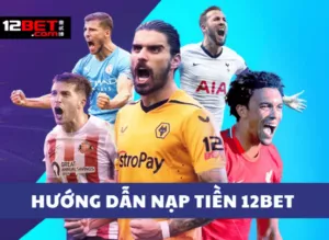 huong dan nap tien 12bet 1