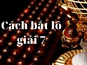 top 10 cách bắt lô giải 7 chuẩn xác