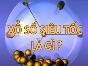 xổ số siêu tốc là gì