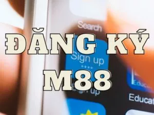 hướng dẫn đăng ký m88 chỉ với 3 bước cực đơn giản